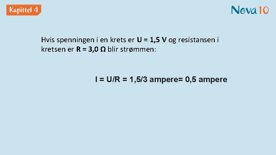 Hvis spenningen i en krets er U = 1, 5 V og resistansen i