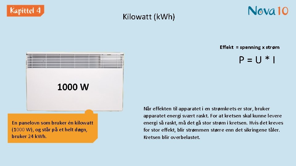Kilowatt (k. Wh) Effekt = spenning x strøm P=U*I En panelovn som bruker én