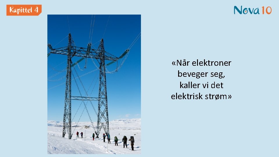  «Når elektroner beveger seg, kaller vi det elektrisk strøm» 