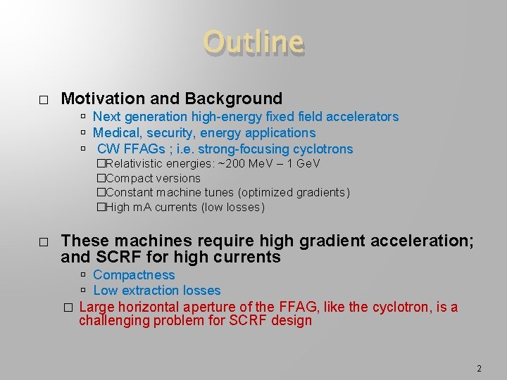 Outline � Motivation and Background Next generation high-energy fixed field accelerators Medical, security, energy