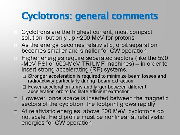 Cyclotrons: general comments � � � Cyclotrons are the highest current, most compact solution,