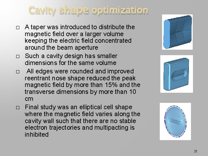 Cavity shape optimization � � A taper was introduced to distribute the magnetic field