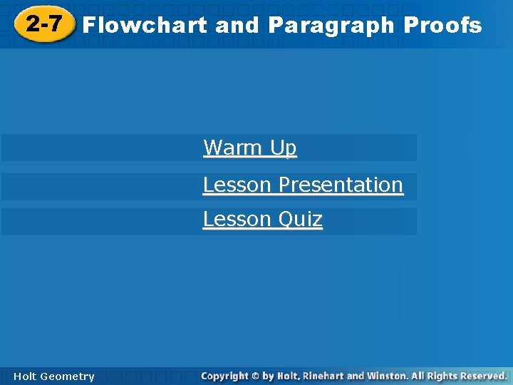 2 -7 Flowchartand and. Paragraph. Proofs Warm Up Lesson Presentation Lesson Quiz Holt Geometry
