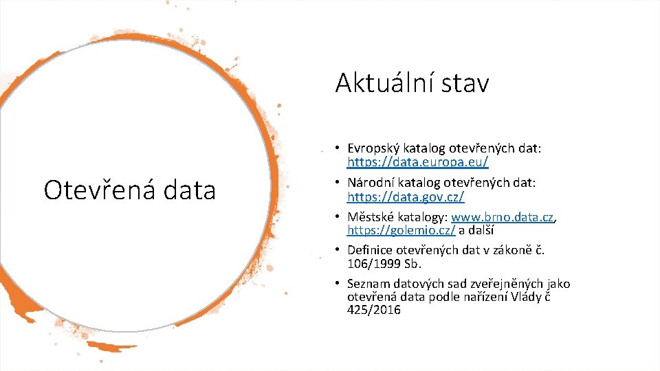 Aktuální stav Otevřená data • Evropský katalog otevřených dat: https: //data. europa. eu/ •