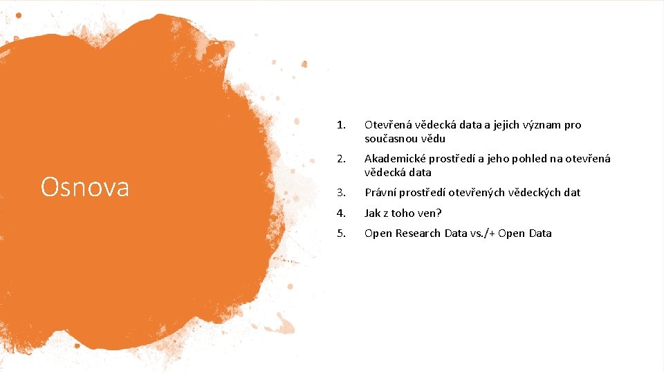 Osnova 1. Otevřená vědecká data a jejich význam pro současnou vědu 2. Akademické prostředí