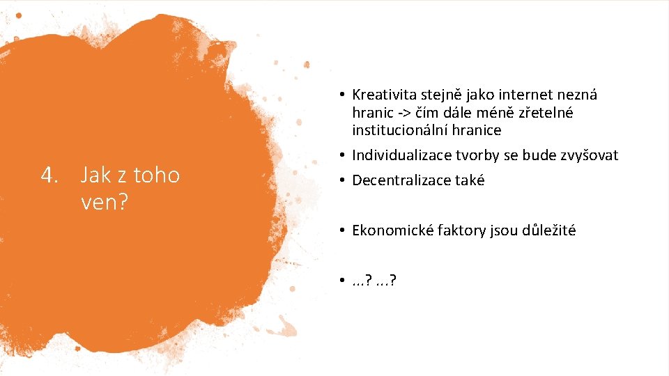 4. Jak z toho ven? • Kreativita stejně jako internet nezná hranic -> čím