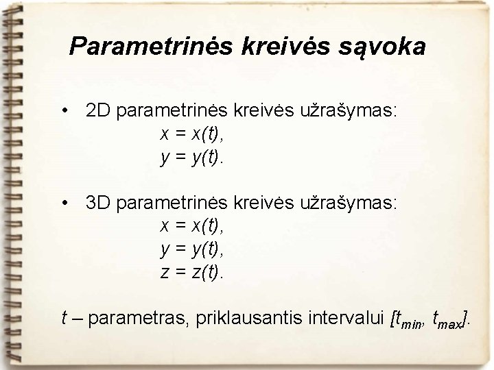 Parametrinės kreivės sąvoka • 2 D parametrinės kreivės užrašymas: x = x(t), y =