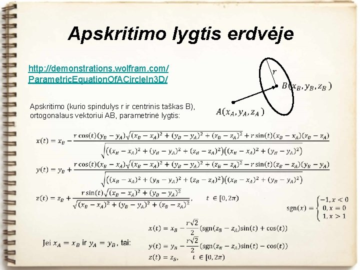 Apskritimo lygtis erdvėje http: //demonstrations. wolfram. com/ Parametric. Equation. Of. ACircle. In 3 D/