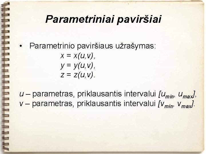 Parametriniai paviršiai • Parametrinio paviršiaus užrašymas: x = x(u, v), y = y(u, v),