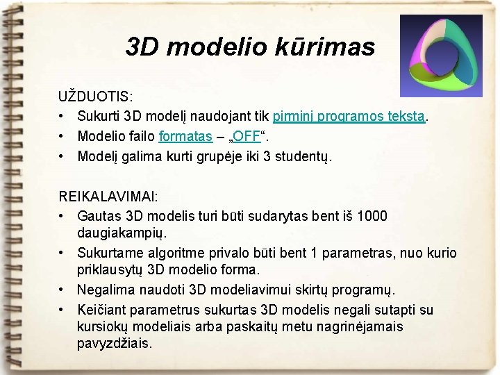 3 D modelio kūrimas UŽDUOTIS: • Sukurti 3 D modelį naudojant tik pirminį programos
