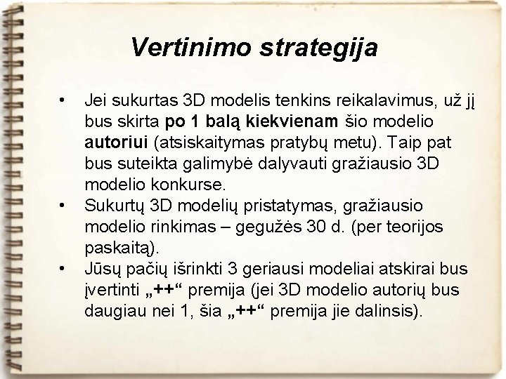 Vertinimo strategija • • • Jei sukurtas 3 D modelis tenkins reikalavimus, už jį