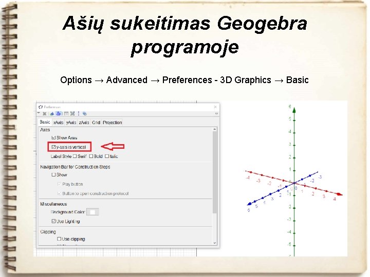 Ašių sukeitimas Geogebra programoje Options → Advanced → Preferences - 3 D Graphics →