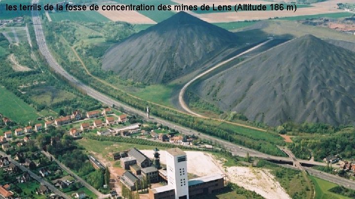 les terrils de la fosse de concentration des mines de Lens (Altitude 186 m)