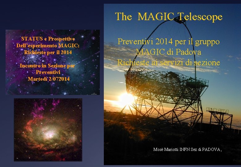 The MAGIC Telescope STATUS e Prospettive Dell’esperimento MAGIC: Richieste per il 2014 Incontro in