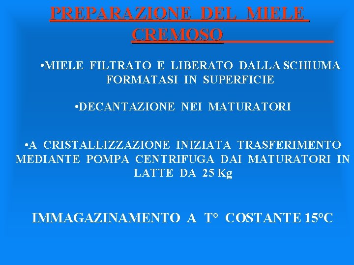 PREPARAZIONE DEL MIELE CREMOSO • MIELE FILTRATO E LIBERATO DALLA SCHIUMA FORMATASI IN SUPERFICIE