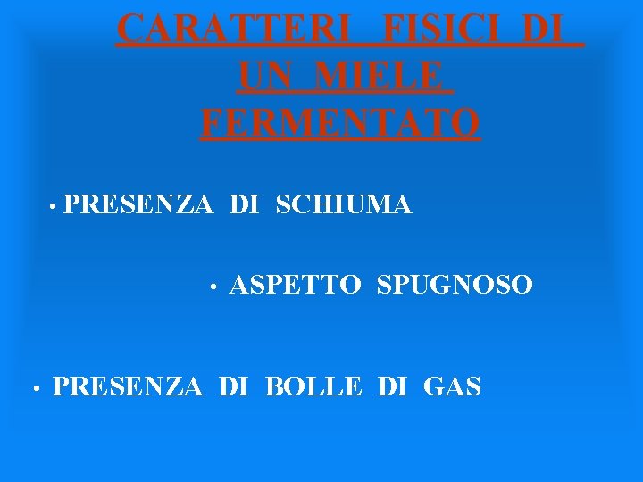 CARATTERI FISICI DI UN MIELE FERMENTATO • PRESENZA • • DI SCHIUMA ASPETTO SPUGNOSO