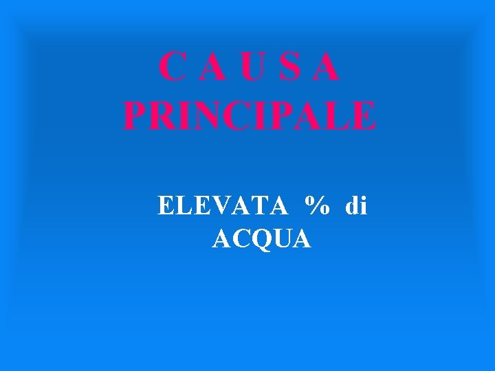 CAUSA PRINCIPALE ELEVATA % di ACQUA 