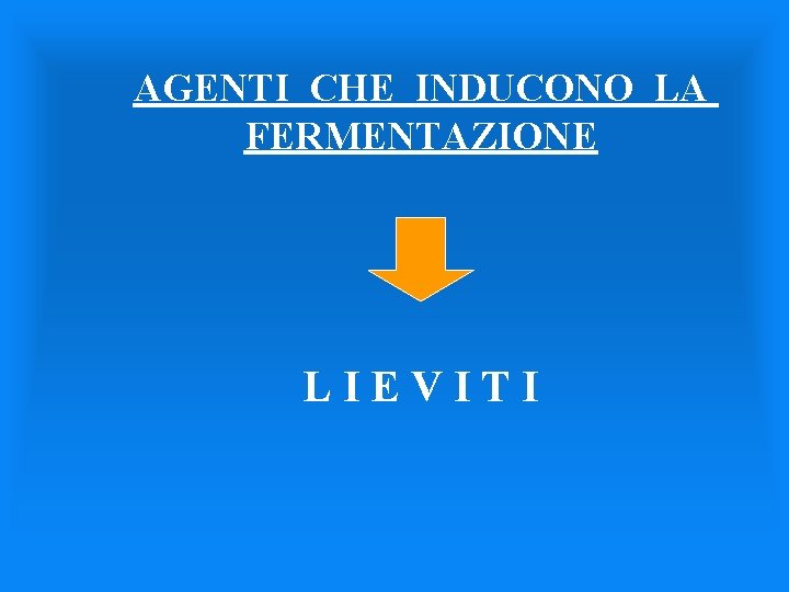 AGENTI CHE INDUCONO LA FERMENTAZIONE LIEVITI 