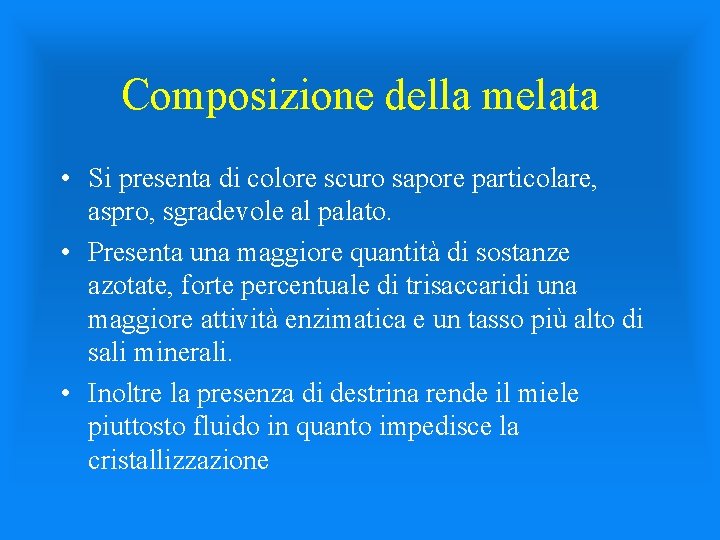 Composizione della melata • Si presenta di colore scuro sapore particolare, aspro, sgradevole al