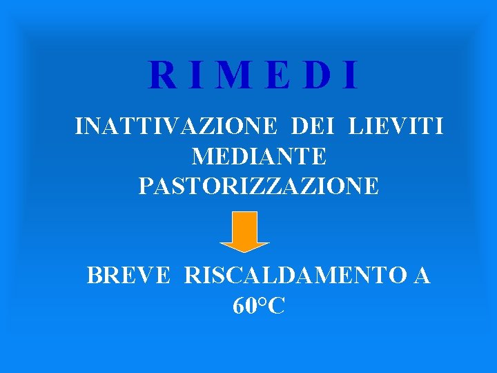 RIMEDI INATTIVAZIONE DEI LIEVITI MEDIANTE PASTORIZZAZIONE BREVE RISCALDAMENTO A 60°C 