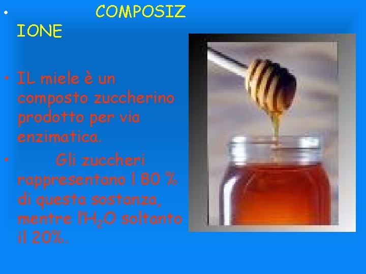  • IONE COMPOSIZ • IL miele è un composto zuccherino prodotto per via