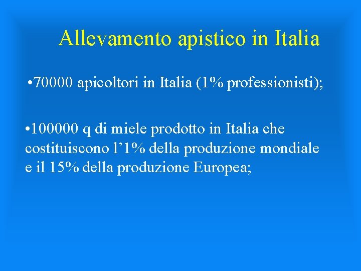 Allevamento apistico in Italia • 70000 apicoltori in Italia (1% professionisti); • 100000 q