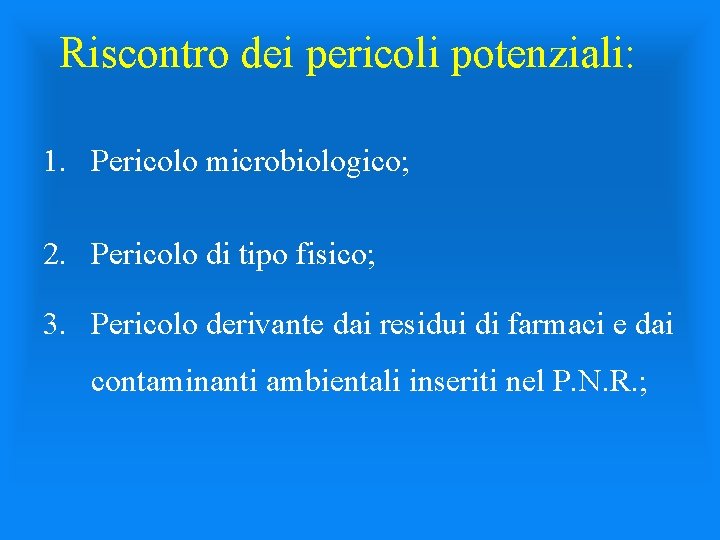 Riscontro dei pericoli potenziali: 1. Pericolo microbiologico; 2. Pericolo di tipo fisico; 3. Pericolo