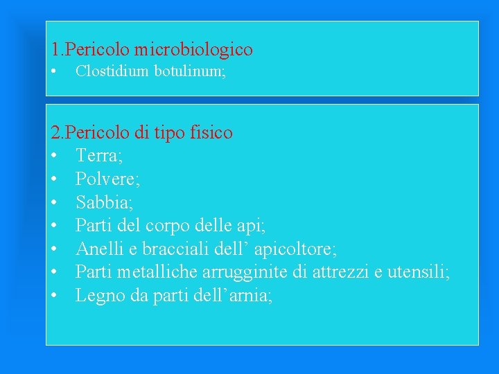 1. Pericolo microbiologico • Clostidium botulinum; 2. Pericolo di tipo fisico • Terra; •