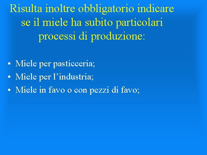 Risulta inoltre obbligatorio indicare se il miele ha subito particolari processi di produzione: •