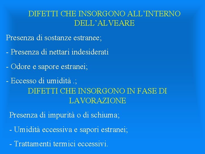 DIFETTI CHE INSORGONO ALL’INTERNO DELL’ALVEARE Presenza di sostanze estranee; - Presenza di nettari indesiderati