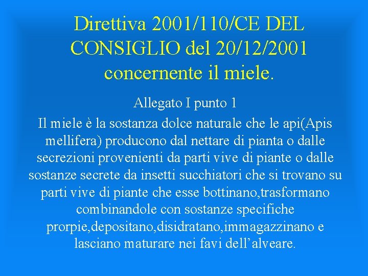 Direttiva 2001/110/CE DEL CONSIGLIO del 20/12/2001 concernente il miele. Allegato I punto 1 Il