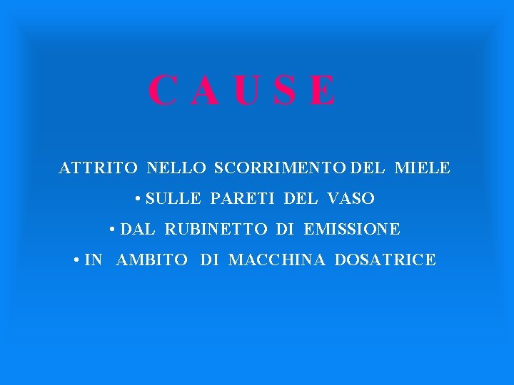 CAUSE ATTRITO NELLO SCORRIMENTO DEL MIELE • SULLE PARETI DEL VASO • DAL RUBINETTO