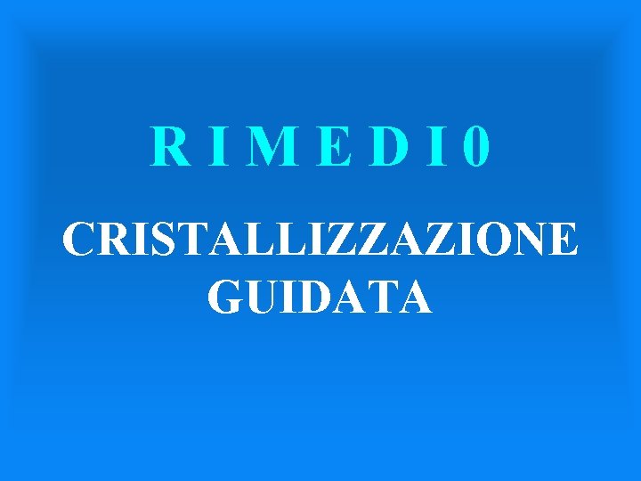 RIMEDI 0 CRISTALLIZZAZIONE GUIDATA 