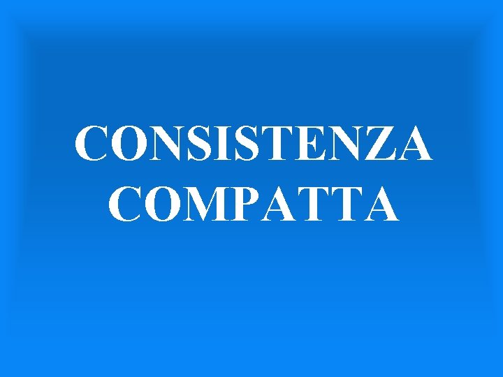 CONSISTENZA COMPATTA 