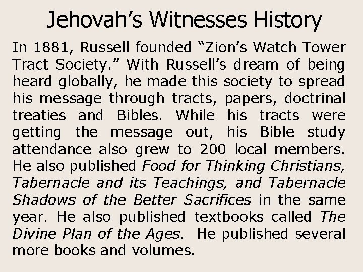 Jehovah’s Witnesses History In 1881, Russell founded “Zion’s Watch Tower Tract Society. ” With