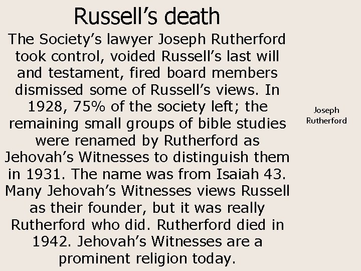 Russell’s death The Society’s lawyer Joseph Rutherford took control, voided Russell’s last will and