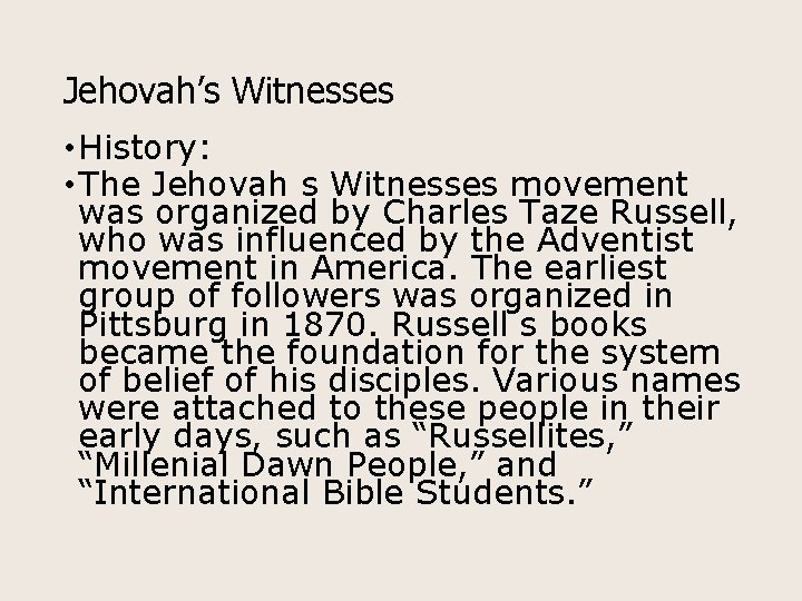 Jehovah’s Witnesses • History: • The Jehovah s Witnesses movement was organized by Charles