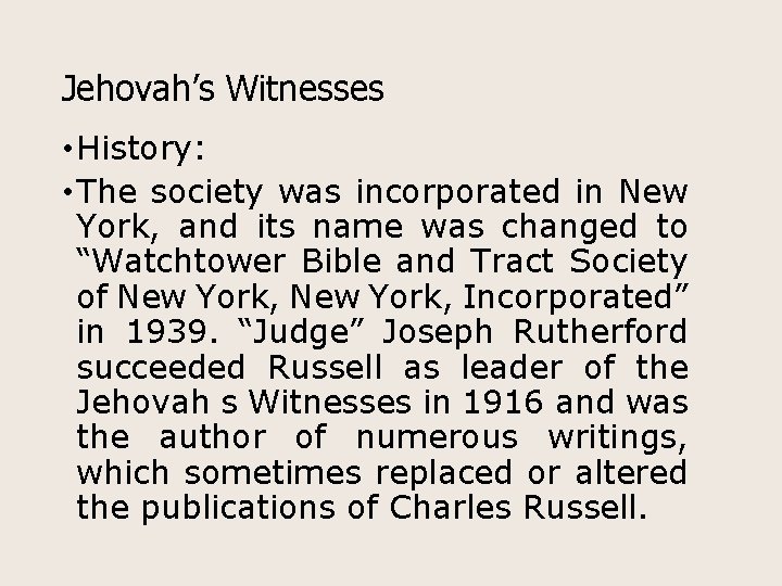 Jehovah’s Witnesses • History: • The society was incorporated in New York, and its