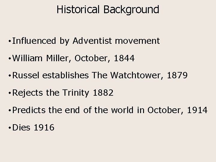 Historical Background • Influenced by Adventist movement • William Miller, October, 1844 • Russel