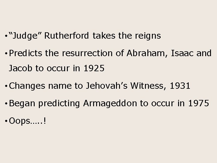  • “Judge” Rutherford takes the reigns • Predicts the resurrection of Abraham, Isaac