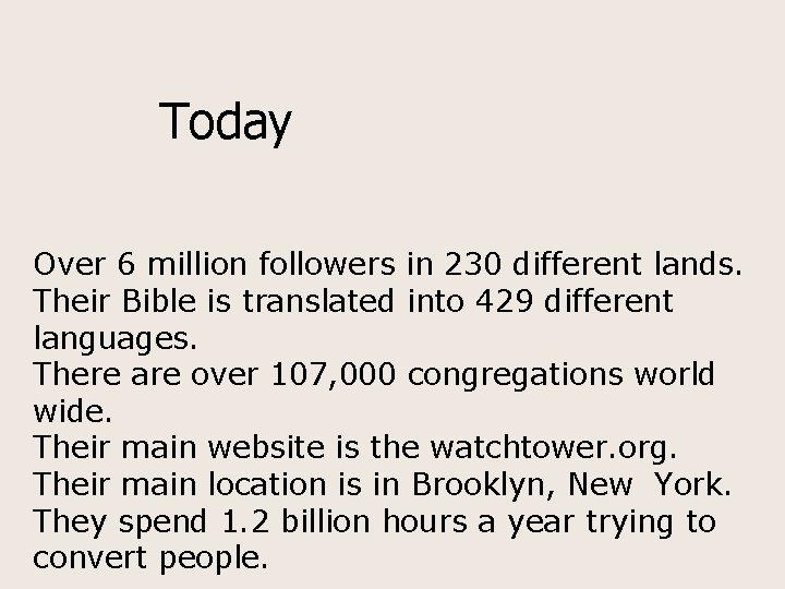 Today Over 6 million followers in 230 different lands. Their Bible is translated into