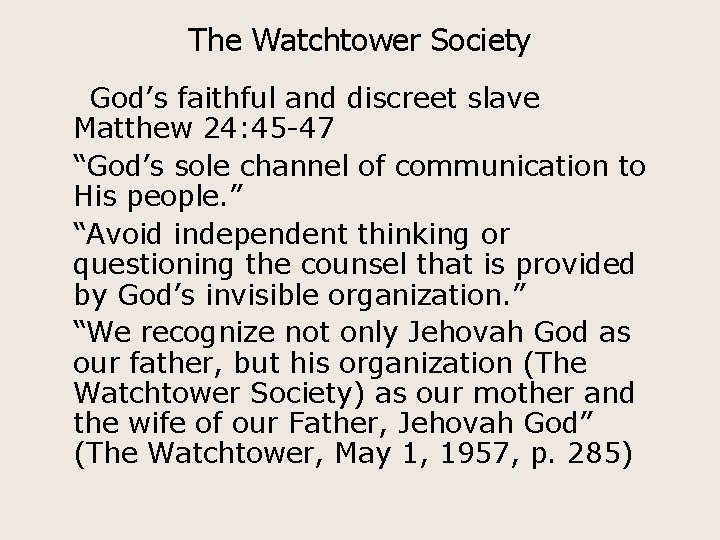 The Watchtower Society God’s faithful and discreet slave Matthew 24: 45 -47 “God’s sole