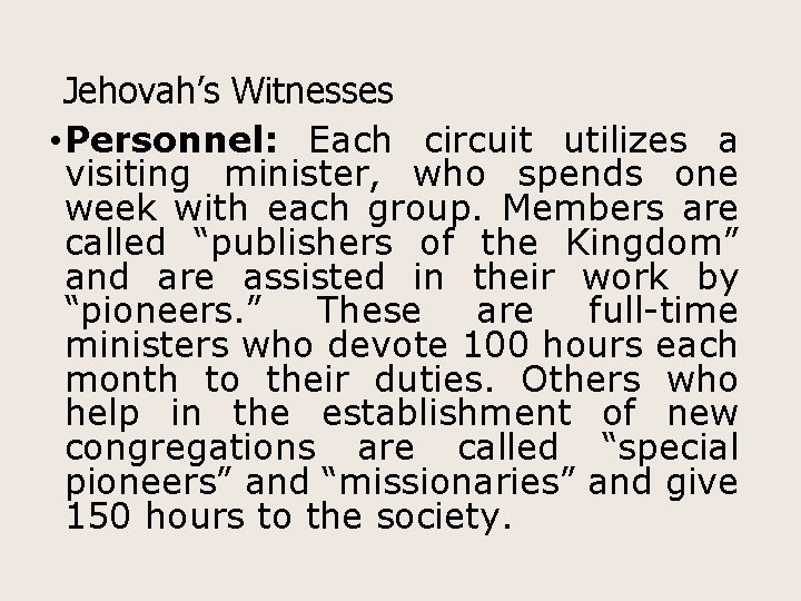Jehovah’s Witnesses • Personnel: Each circuit utilizes a visiting minister, who spends one week