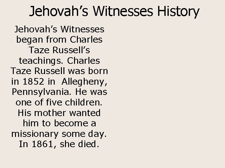 Jehovah’s Witnesses History Jehovah’s Witnesses began from Charles Taze Russell’s teachings. Charles Taze Russell