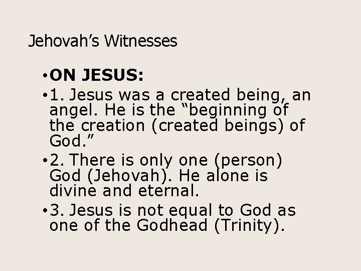 Jehovah’s Witnesses • ON JESUS: • 1. Jesus was a created being, an angel.