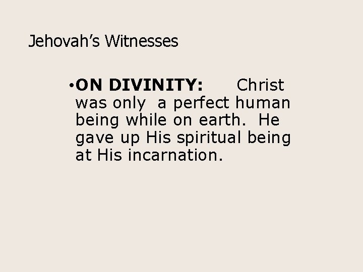 Jehovah’s Witnesses • ON DIVINITY: Christ was only a perfect human being while on