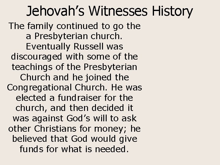 Jehovah’s Witnesses History The family continued to go the a Presbyterian church. Eventually Russell