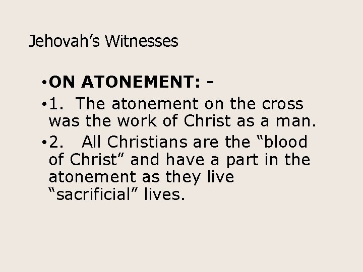 Jehovah’s Witnesses • ON ATONEMENT: • 1. The atonement on the cross was the