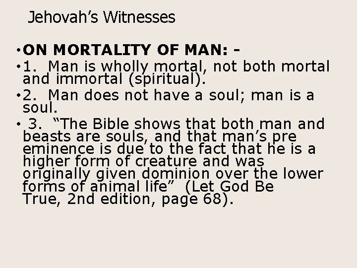 Jehovah’s Witnesses • ON MORTALITY OF MAN: • 1. Man is wholly mortal, not