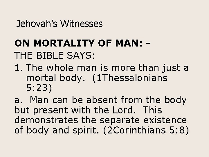 Jehovah’s Witnesses ON MORTALITY OF MAN: THE BIBLE SAYS: 1. The whole man is